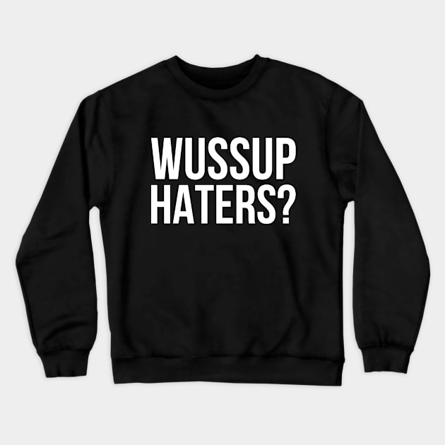 Wussup Haters Crewneck Sweatshirt by Rebus28